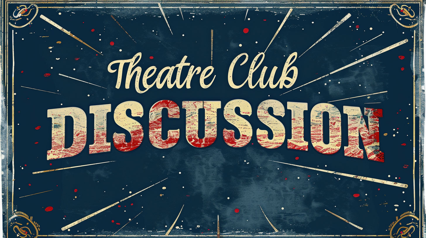 Theatre Club Discussion